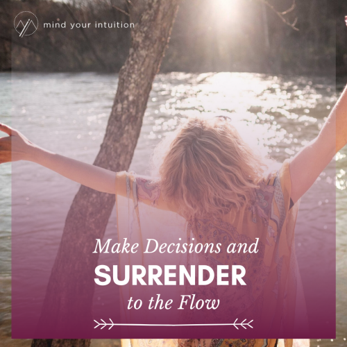 Make Decisions and Surrender to the Flow