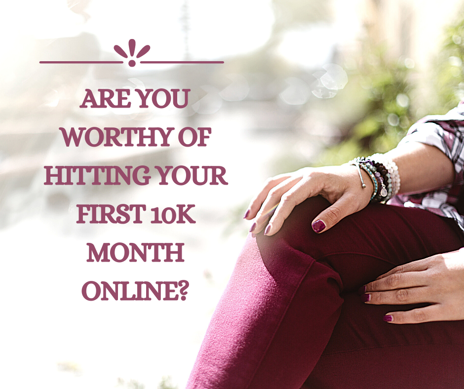 Are You Worthy Of Hitting Your First 10K Month Online?