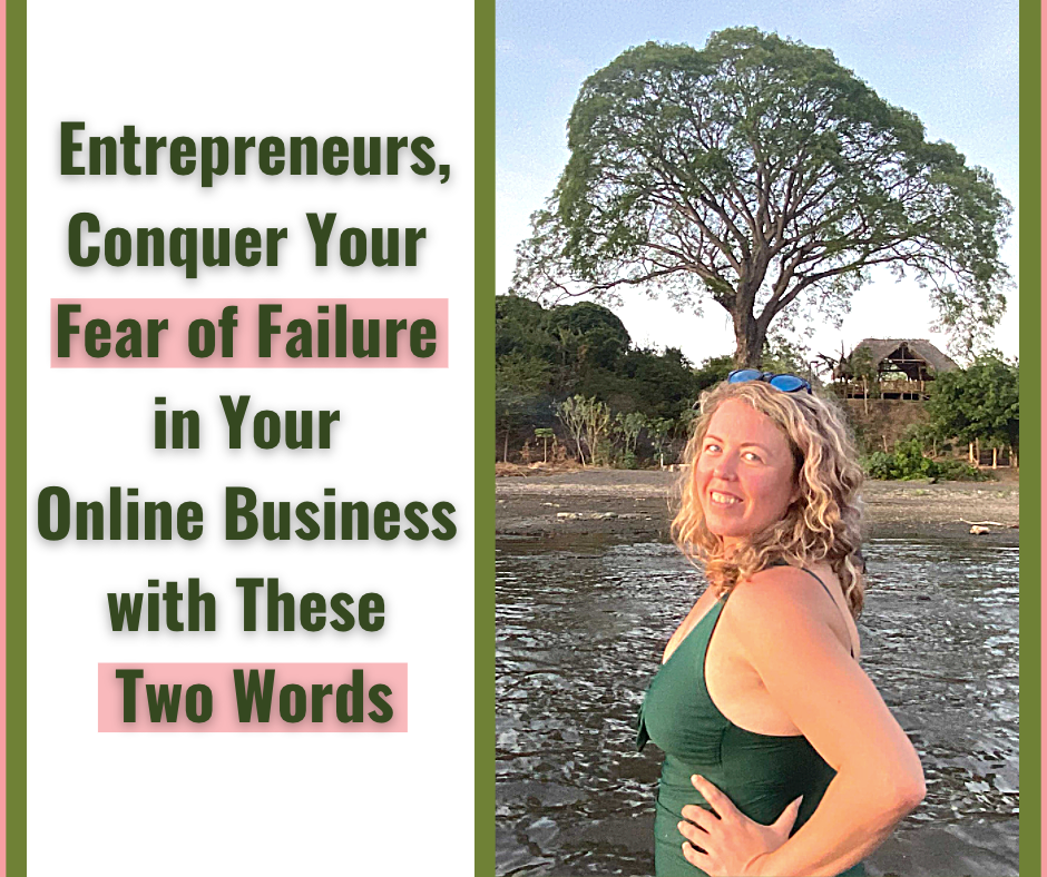 Entrepreneurs, Conquer Your Fear of Failure in Your Online Business with These Two Words